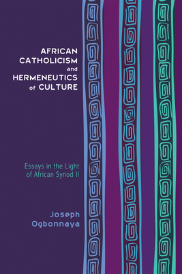 African Catholicism and Hermeneutics of Culture - Ogbonnaya, Joseph