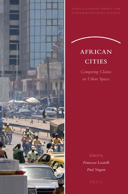 African Cities: Competing Claims on Urban Spaces - Locatelli, Francesca, and Nugent, Paul