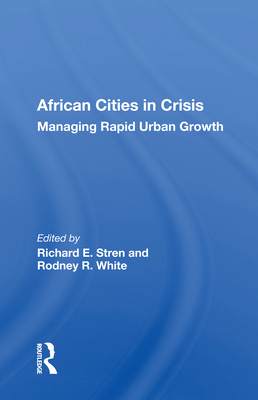 African Cities in Crisis: Managing Rapid Urban Growth - Stren, Richard E. (Editor)