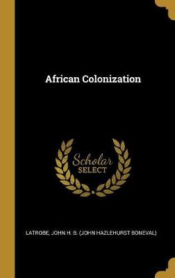 African Colonization - John H B (John Hazlehurst Boneval), La