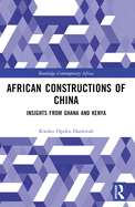 African Constructions of China: Insights from Ghana and Kenya