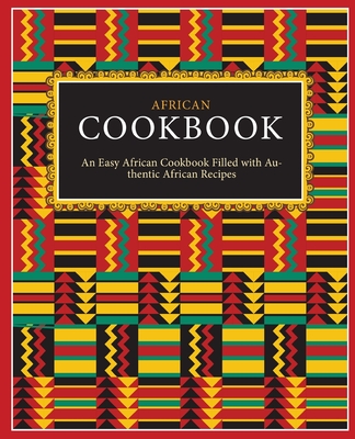 African Cookbook: An Easy African Cookbook Filled with Authentic African Recipes (2nd Edition) - Press, Booksumo