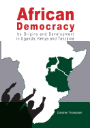 African Democracy. Its Origins and Development in Uganda, Kenya and Tanzania