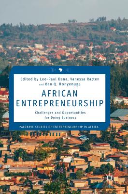 African Entrepreneurship: Challenges and Opportunities for Doing Business - Dana, Leo-Paul (Editor), and Ratten, Vanessa (Editor), and Honyenuga, Ben Q (Editor)