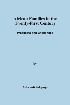 African Families in the Twenty-First Century: Prospects and Challenges - Adepoju, Aderanti