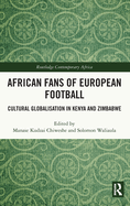 African Fans of European Football: Cultural Globalisation in Kenya and Zimbabwe