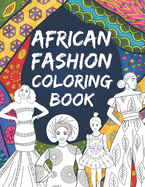 African Fashion Coloring Book: Color in images of black girls and black women wearing traditional and modern African print ankara clothes, including afros, natural hair, head wraps, geles and a glamorous Nigerian bride. For ages 6 to Adult!