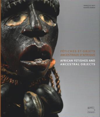 African Fetishes and Ancestral Objects - Neyt, Francois (Text by), and Claes, Patric Didier, and Dubois, Hughes (Photographer)