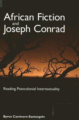 African Fiction and Joseph Conrad: Reading Postcolonial Intertextuality - Caminero-Santangelo, Byron