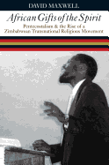 African Gifts of the Spirit: Pentecostalism and the Rise of a Zimbabwean Transnational Religious Movement