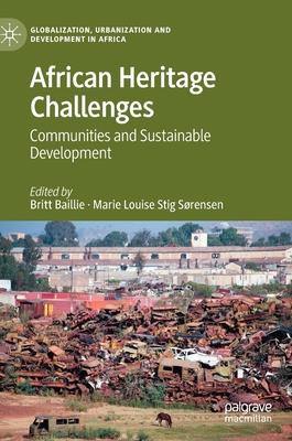 African Heritage Challenges: Communities and Sustainable Development - Baillie, Britt (Editor), and Srensen, Marie Louise Stig (Editor)