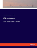 African Hunting: From Natal to the Zambesi