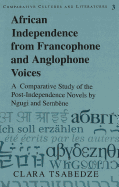 African Independence from Francophone and Anglophone Voices: A Comparative Study of the Post-Independence Novels by Ngugi and Sembene