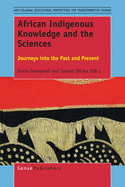 African Indigenous Knowledge and the Sciences: Journeys Into the Past and Present