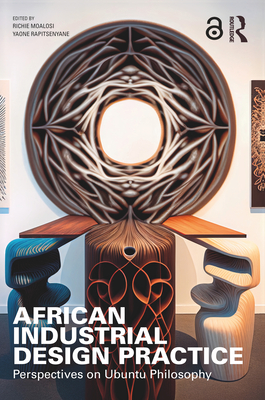 African Industrial Design Practice: Perspectives on Ubuntu Philosophy - Moalosi, Richie (Editor), and Rapitsenyane, Yaone (Editor)