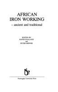 African Iron Working: Ancient and Traditional