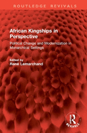 African Kingships in Perspective: Political Change and Modernization in Monarchical Settings