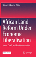 African Land Reform Under Economic Liberalisation: States, Chiefs, and Rural Communities