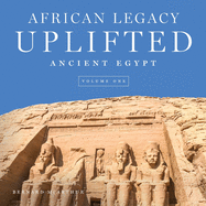African Legacy Uplifted: Ancient Egypt Volume One