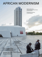 African Modernism: The Architecture of Independence. Ghana, Senegal, Cote d'Ivoire, Kenya, Zambia