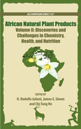 African Natural Plant Products Volume II: Discoveries and Challenges in Chemistry, Health, and Nutrition