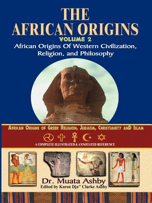 African Origins Volume 2: African Origins of Western Civilization, Religion and Philosophy - Ashby, Muata