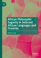 African Philosophic Sagacity in Selected African Languages and Proverbs
