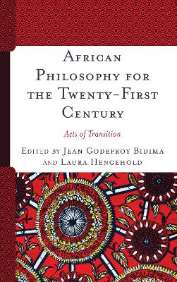 African Philosophy for the Twenty-First Century: Acts of Transition - Bidima, Jean Godefroy (Editor), and Hengehold, Laura (Editor)