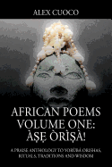African Poems Volume One: ?   ?r? ?!: A Praise Anthology to Yor?b Orishas, Rituals, Traditions and Wisdom