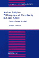 African Religion, Philosophy, and Christianity in Logos-Christ: Common Ground Revisited
