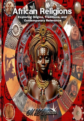 African Religions: Exploring Origins, Traditions, and Contemporary Relevance - Ruscsak, M L