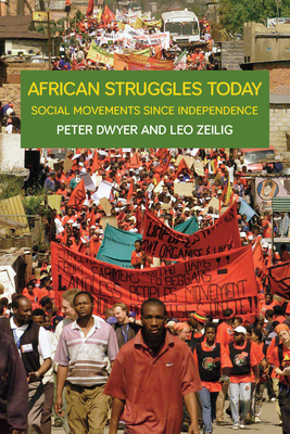 African Struggles Today: Social Movements Since Independence - Dwyer, Peter, and Zeilig, Leo