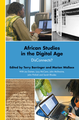 African Studies in the Digital Age: Disconnects? - Barringer, Terry, and Wallace, Marion