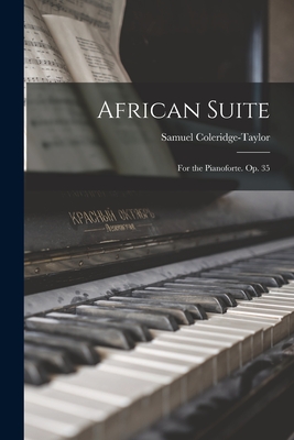 African Suite: For the Pianoforte. Op. 35 - Coleridge-Taylor, Samuel