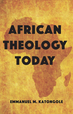 African Theology Today - Katongole, Emmanuel M (Editor)