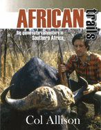 African Trails: Big Game Safari Adventure in South Africa