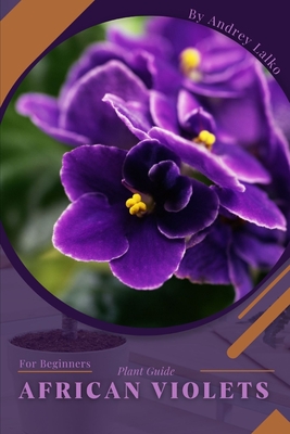 African Violets: Plant Guide - Lalko, Andrey