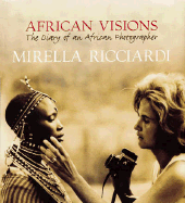 African Visions: The Diary of an African Photographer - Ricciardi, Mirella