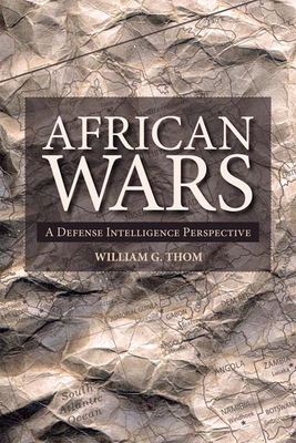 African Wars: A Defense Intelligence Perspective - Thom, William