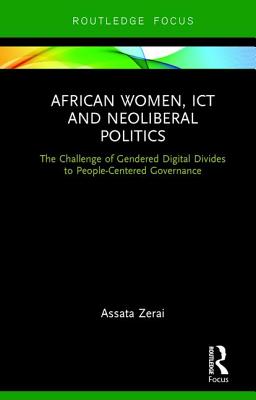 African Women, ICT and Neoliberal Politics: The Challenge of Gendered Digital Divides to People-Centered Governance - Zerai, Assata