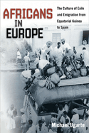 Africans in Europe: The Culture of Exile and Emigration from Equatorial Guinea to Spain