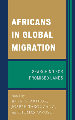 Africans in Global Migration: Searching for Promised Lands - Arthur, John A. (Editor), and Takougang, Joseph (Editor), and Owusu, Thomas (Editor)