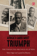 Africa's cause must triumph: The collected writings of A.P. Mda