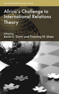 Africa's Challenge to International Relations Theory - Dunn, K (Editor), and Shaw, T (Editor)