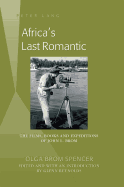 Africa's Last Romantic: The Films, Books and Expeditions of John L. Brom