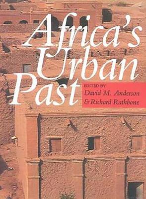 Africa's Urban Past - Anderson, David M (Editor), and Rathbone, R J a R (Editor)