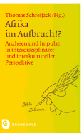 Afrika Im Aufbruch?: Analysen Und Impulse in Interdisziplinarer Und Interkultureller Perspektive