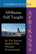 Afrikaans Self-Taught: By the Natural Method with Phonetic Pronunciation (Thimm's System): New Edition