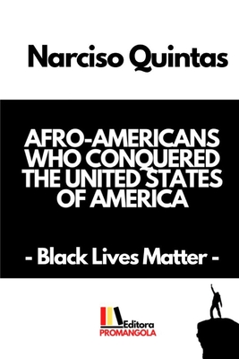 AFRO-AMERICANS WHO CONQUERED THE UNITED STATES OF AMERICA - Narciso Quintas: Black Lives Matter - Quintas, Narciso