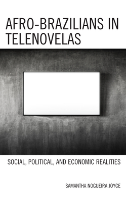 Afro-Brazilians in Telenovelas: Social, Political, and Economic Realities - Nogueira Joyce, Samantha